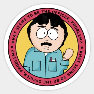 What seems to be the officer, problem? Sticker